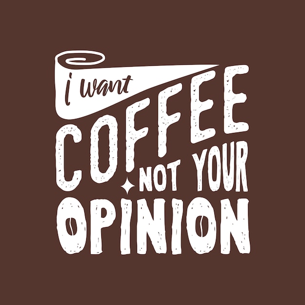 Plik wektorowy chcę kawy, a nie twoich opinii motywacyjnych cytatów typografii