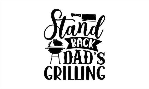 Czarno-biały plakat z napisem Stand Back Dad's Grilling.