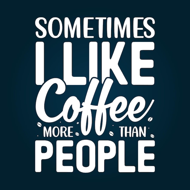 Czasami Lubię Kawę Bardziej Niż Typograficzną Koszulkę Dla Miłośnika Kawy