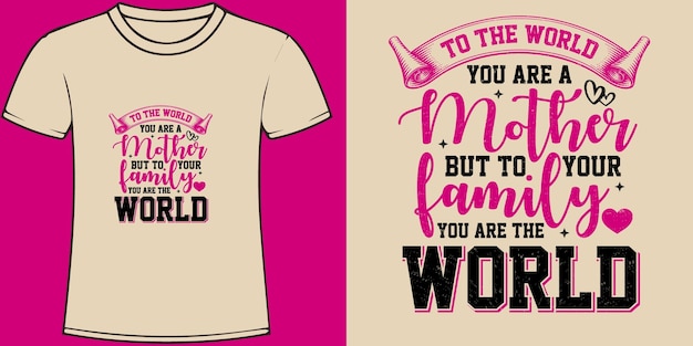 Dla świata Jesteś Matką, Ale Dla Swojej Rodziny Jesteś światowym Projektem Koszulki Happy Mothers Day