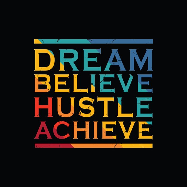 Dream Believe Hustle Osiągnij Typograficzną Graficzną Koszulkę Z Nadrukiem Gotowym Wektorem Premium