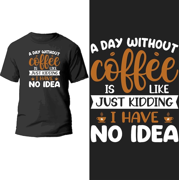 Dzień Bez Kawy To Jak żartuję. Nie Mam Pojęcia O Projekcie Koszulki.