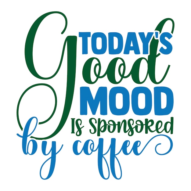 Plik wektorowy dzisiejszy dobry nastrój jest sponsorowany przez projekt koszulki z typografią kawy