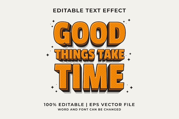 Edytowalny efekt tekstowy - Good Things Take Time 3d tradycyjny szablon stylu cartoon wektor premium