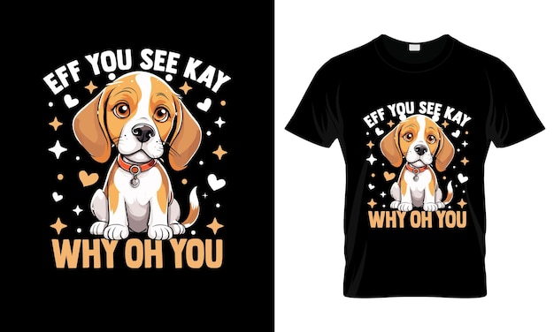 Eff You See Kay Why Oh You Kolorowy Graficzny T-shirt Beagle T-shirt Design