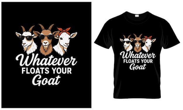 Funny Goat TShirt Whatever Floats Your Goat Cool Farm Animal Design