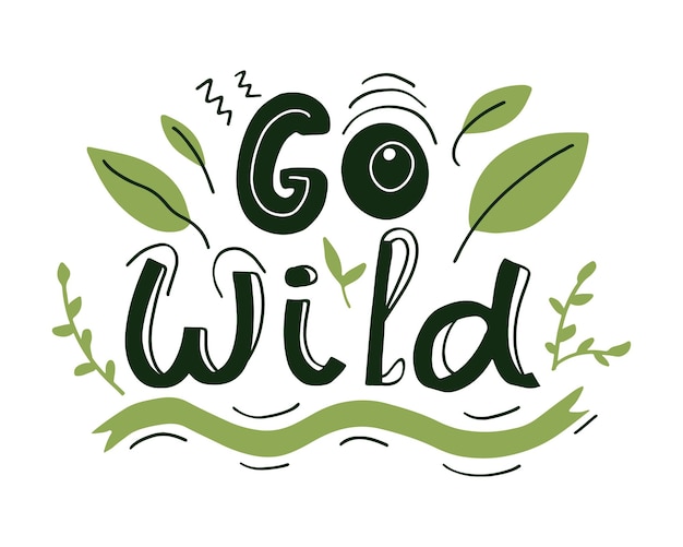 Go Wild Odręczny Napis Cytat Z Doodle Pozostawia Dobry Na Plakat Z Nadrukiem Tshirt