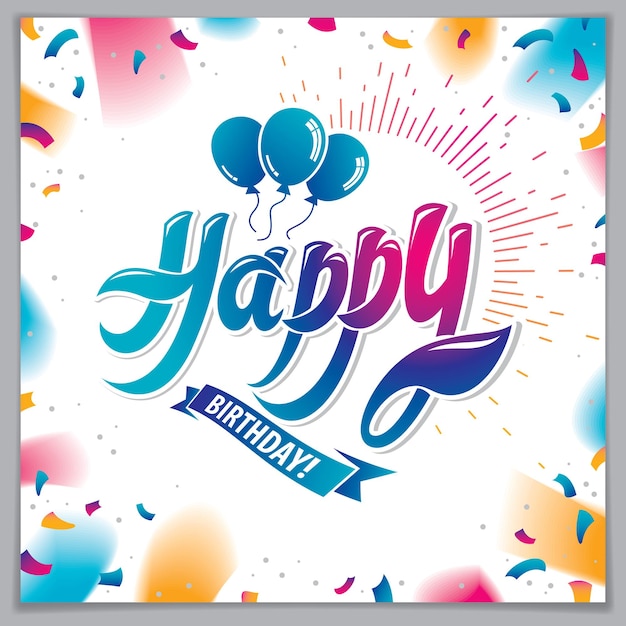 Plik wektorowy happy birthday vector greeting card. includes beautiful lettering and balloons composition placed over flying colorful confetti background. square shape format with cmyk colors acceptable for print.
