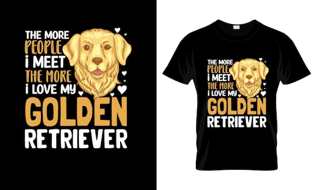 Plik wektorowy im więcej ludzi spotykam, tym bardziej uwielbiam kolorowe koszulki graficzne golden retriever tshirt design