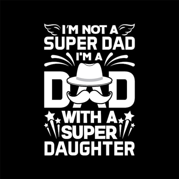 Plik wektorowy jestem super tatą, jestem tatą z super córką, motywacyjny napis z cytatem darmowych wektorów