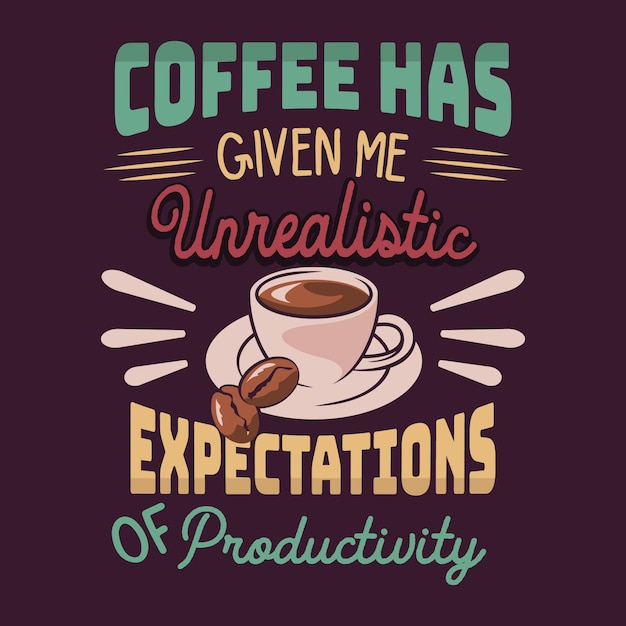 Plik wektorowy kawa dała mi nierealistyczne oczekiwania co do produktywności. mówienie i wycena kawy