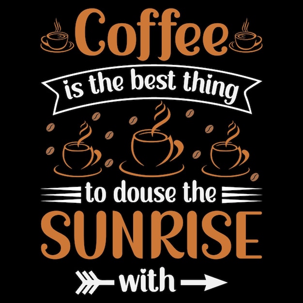 Kawa jest najlepszą rzeczą do ugaszenia wschodu słońca z projektem koszulki Kawa projekt koszulki