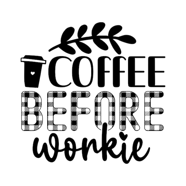 Plik wektorowy kawa przed typografią workie projekt koszulki z cytatami z cytatami z herbaty, kawy i wina