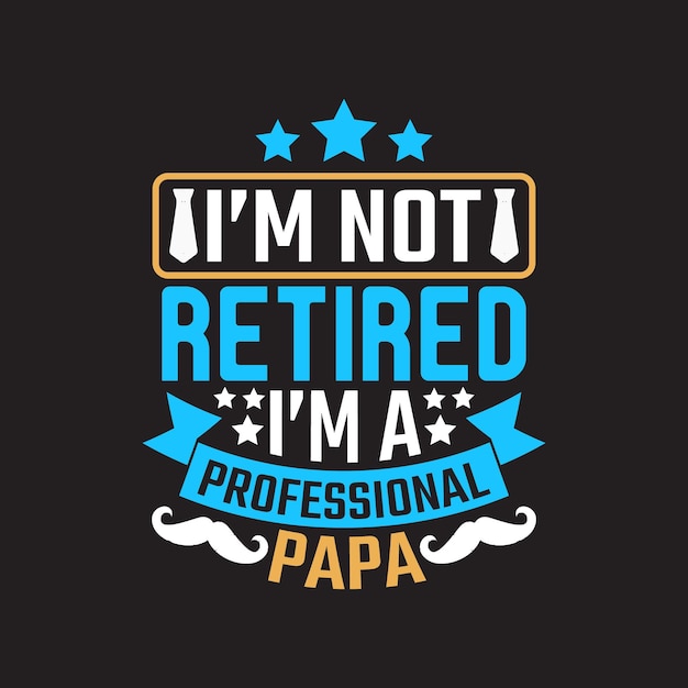 Plik wektorowy koszulka, która mówi, że nie jestem na emeryturze, jestem profesjonalnym tatą.