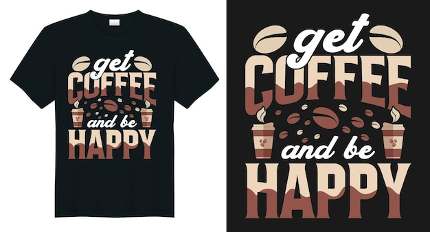 Kup kawę i bądź szczęśliwy projekt koszulki qoute o kawowych koszulkach dla miłośników kawy elemetach kawowych