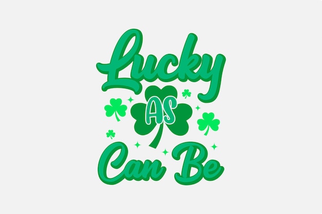 Lucky As Can Be Svg St. Patrick's Day Typografia T Shirt