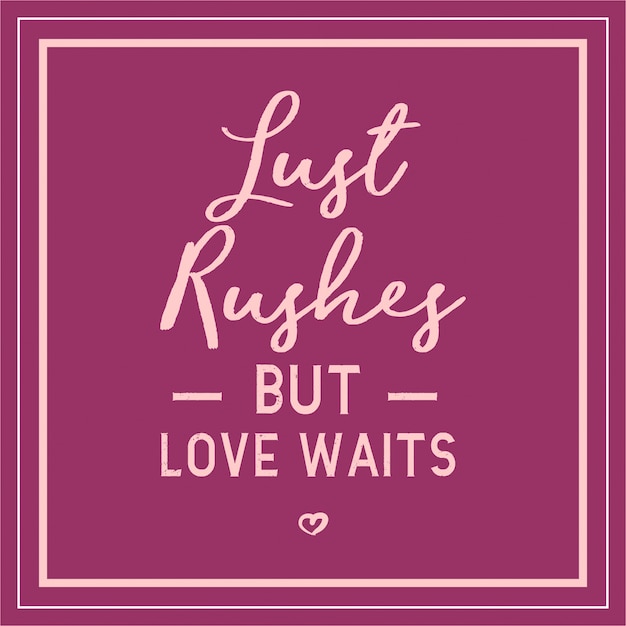 Lust Rushes, Love Waits Quote