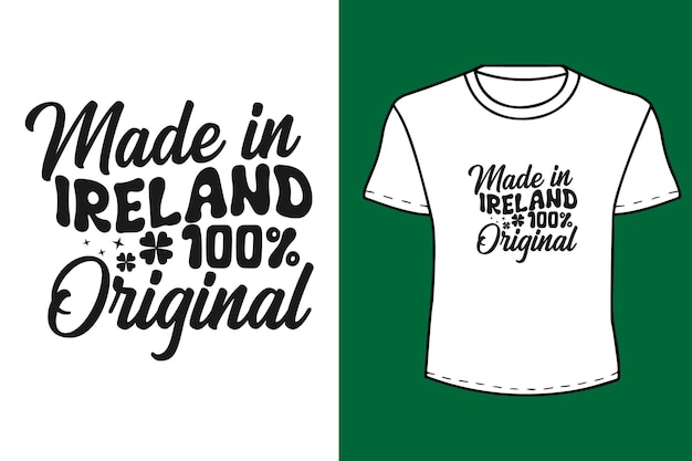 Made In Ireland 100 Original St Patricks Day Cytat Typografia Projekt Koszulki