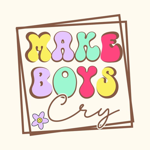 Make Boys Cry Retro TShirt Design Y2k Sassy Girl TShirt Vector