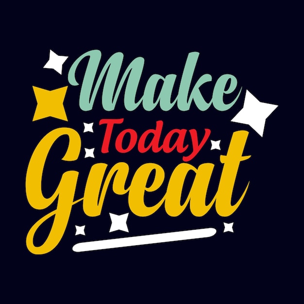 Make Today Great Typografia Motywacyjny Cytat Projekt