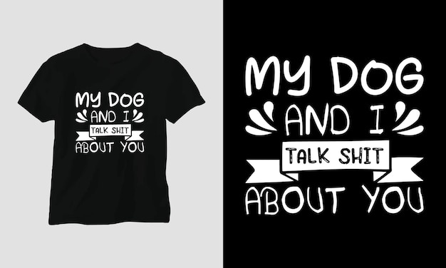 Mój Pies I Ja Gadamy O Tobie Gówno - Pies Cytuje Projekt Koszulki I Odzieży.