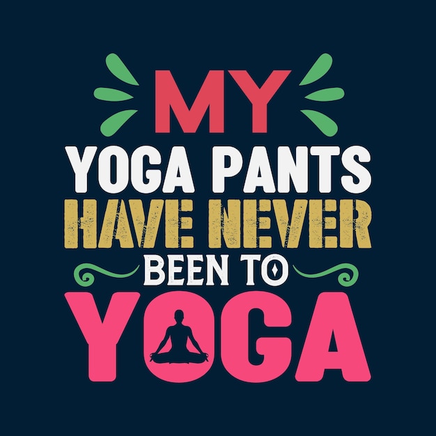 Plik wektorowy moje spodnie do jogi nigdy nie były w projektowaniu koszulek do jogi