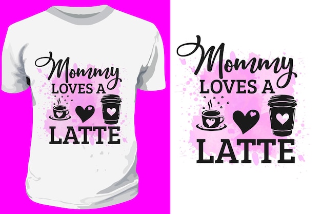 Plik wektorowy mommy loves a latte sublimacja cytaty typografii projekt na dzień matki projekt koszulki