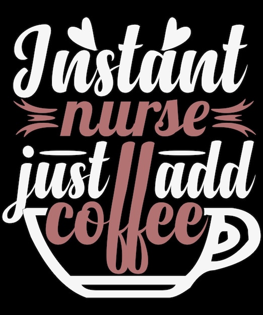 Plik wektorowy natychmiastowa pielęgniarka po prostu dodaj projekt koszulki z typografią kawy