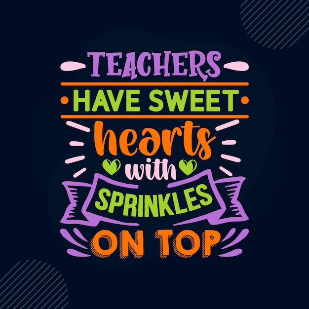 Plik wektorowy nauczyciele mają słodkie serca z posypką na górnym napisie premium vector design
