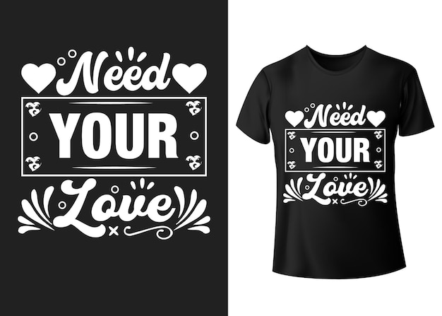 Need You Love Heart T Shirt Designwektorowa Grafika Tshirt Design Idea Typografia Design