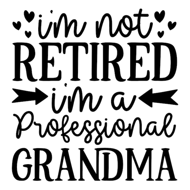 Plik wektorowy nie jestem na emeryturze, jestem profesjonalną babcią svg