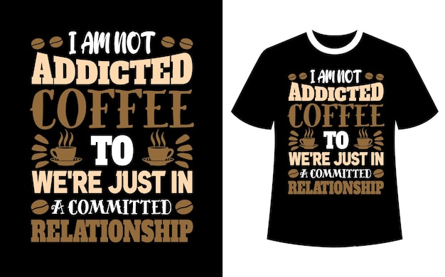 Plik wektorowy nie jestem uzależniona od kawy, byłam tylko w zaangażowanym projekcie koszulki w związku