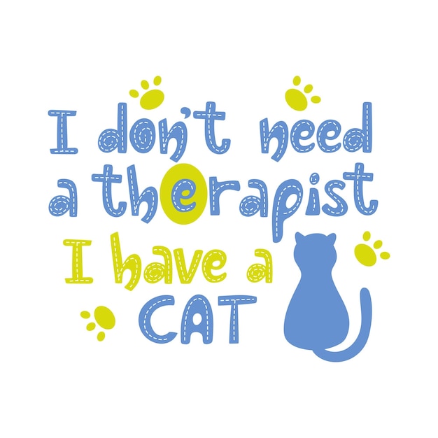 Nie Potrzebuję Terapeuty Mam Odręcznie Napisany Slogan Kota Z Kotem I łapami Kolorowy Zabawny Projekt