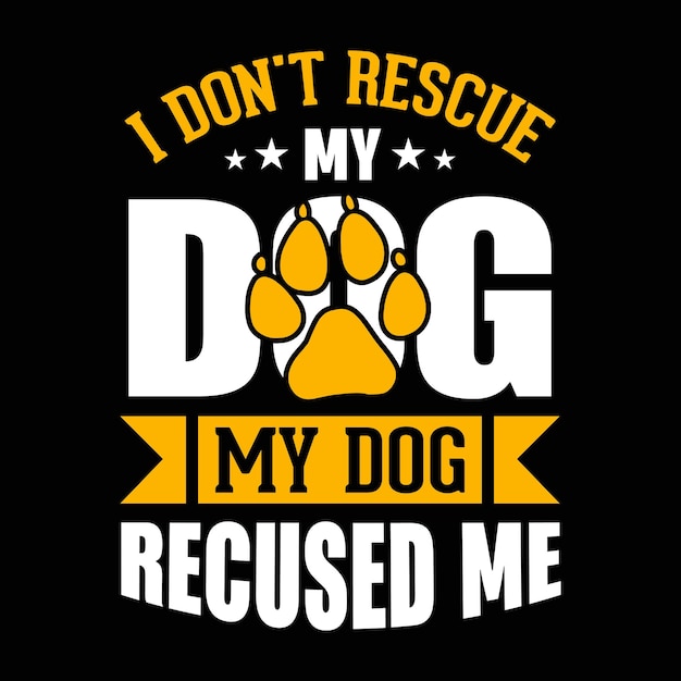 Nie Ratuję Mojego Psa, Mój Pies Mnie Uratował, Pies Cytuje Koszulkę Lub Projekt Wektorowy Dla Miłośników Zwierząt Domowych