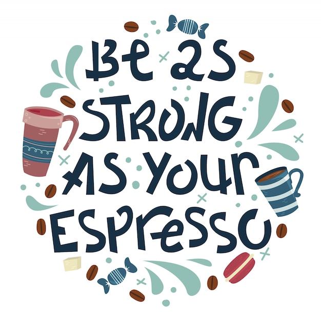 Niechlujny Napis Na Kawie - Bądź Mocny Jak Twoje Espresso. Kreatywne Zdanie Z Gryzmoły.