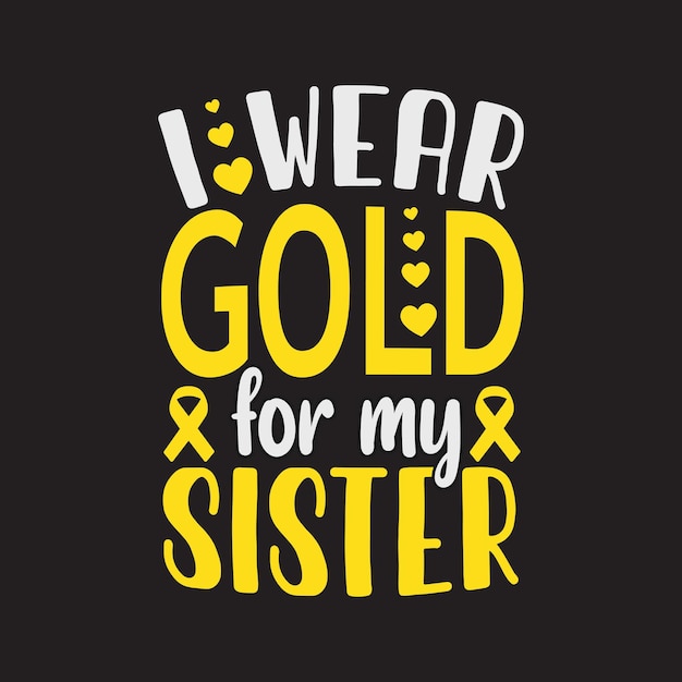 Noszę Złoto Dla Mojej Siostry. Wrzesień To Narodowy Miesiąc świadomości Nowotworów Dziecięcych Z Tłem.