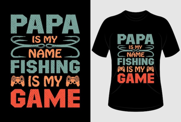 Papa Is My Name Fishing To Moja Gra Projekt Koszulki Z Edytowalną Grafiką Wektorową