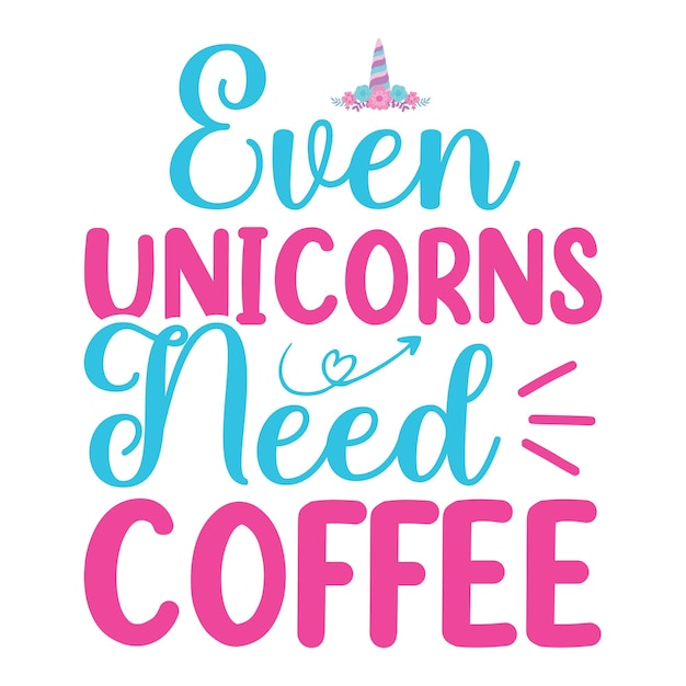 Plakat Z Napisem „nawet Jednorożce Potrzebują Kawy”.