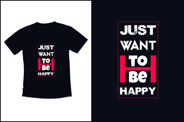 Po prostu chcę być szczęśliwym t-shirtem z t-shirtem z typografią