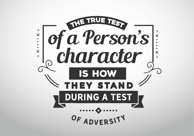Prawdziwym Testem Charakteru Osoby Jest To, Jak Stoją Podczas Testu Przeciwności