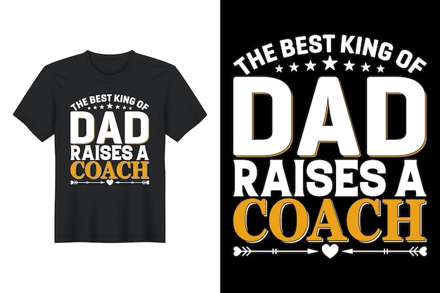 Projekt Koszulki Best King Of Dad Raises A Coach Projekt Koszulki Na Dzień Ojca