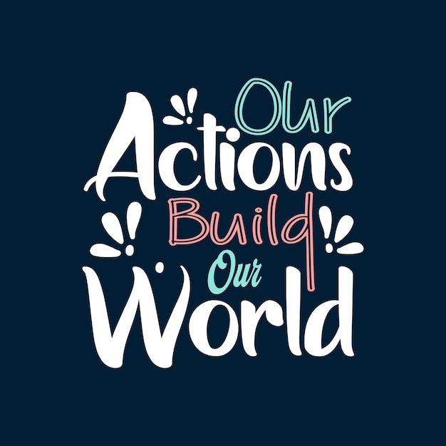 Projekt Koszulki Z Typografią Our Actions Build Our World