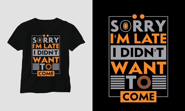 Przepraszam Za Spóźnienie, Nie Chciałem Przyjść - Sarkazm Typografia T-shirt I Projekt Odzieży