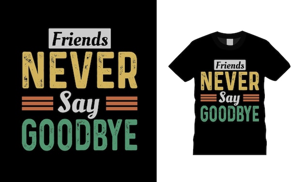 Plik wektorowy przyjaciele nigdy nie mówią żegnaj projekt koszulki typograficznej