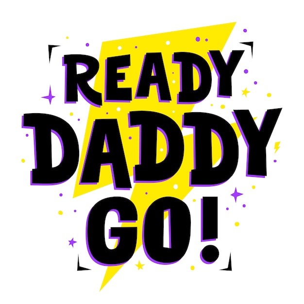 Ready Daddy Go! śliczny Nadruk Dla Ojca, Fraza Tata; Szczęśliwego Dnia Ojca Z Cytatem.