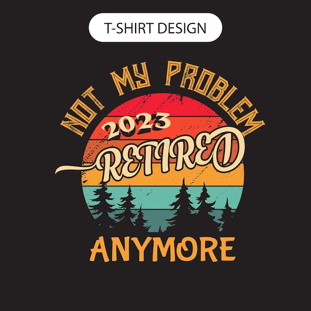 Plik wektorowy retro vintage t-shirt-emerytowany 2022 już nie mój problem. ilustracja wektorowa.