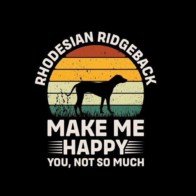 Rhodesian Ridgeback Make Me Happy You Not So Much Retro T-Shirt Design Vector