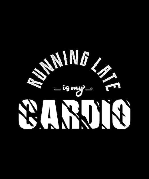 Running Late Is My Cardio Funny Tshirt Do ćwiczeń