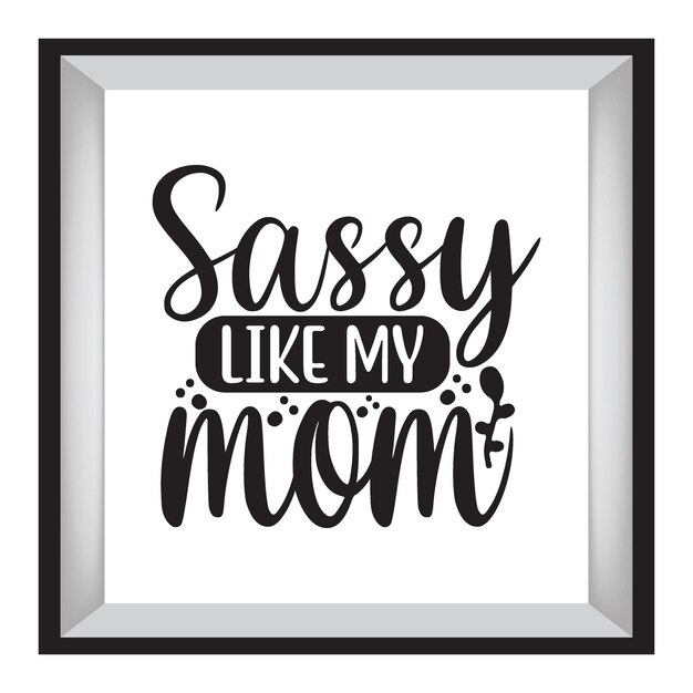 Sassy Like My Mom Vol 1 typografia projekt koszulki z nadrukiem na koszulce