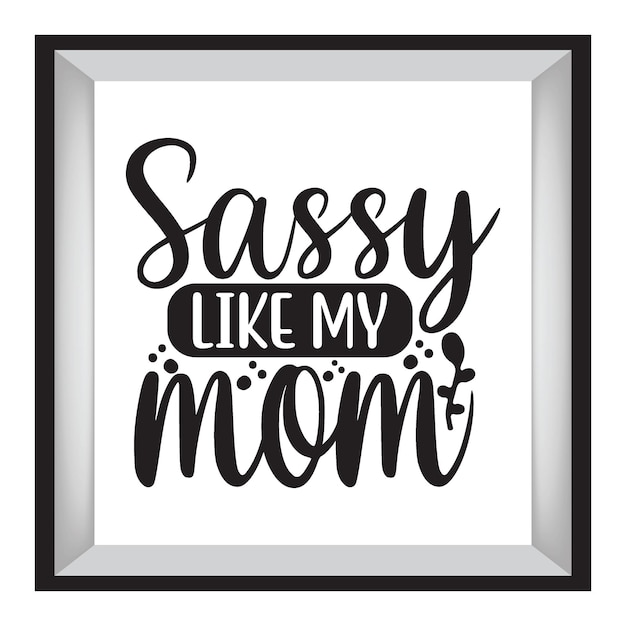 Sassy Like My Mom Vol 2 typografia projekt koszulki z nadrukiem na koszulce